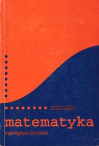 Abtowa Jadwiga, Piasecki Krzysztof, Różański Tadeusz, Świtalski Zbigniew - Matematyka wspomagająca zarządzanie. Redaktor naukowy Krzysztof Piasecki.