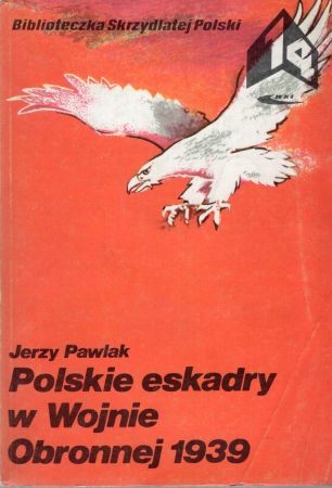 Pawlak Jerzy - Polskie eskadry w Wojnie Obronnej 1939.jpg