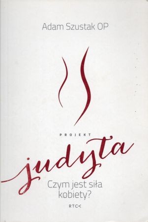 Szustak Adam - Projekt Judyta. Czym jest siła kobiety.jpg
