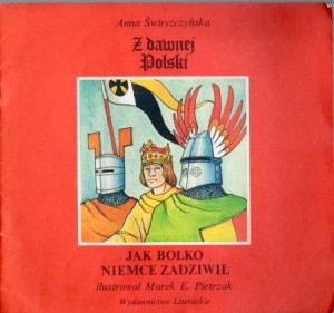 Świrszczyńska Anna - Z dawnej Polski. Jak Bolko Niemce zadziwił. Ilustrował Marek E. Pietrzak.