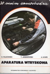 Falkowski Henryk,  Janiszewski Tadeusz,  Łojek Andrzej - Aparatura wtryskowa. /W moim samochodzie/