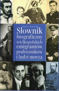 Borowiak Mariusz - Słownik biograficzny wielkopolskich emigrantów, podróżników i ludzi morza.