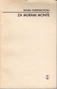 Kurkiewiczowa Wanda - Za murami Monte. Wspomnienia z więzienia kobiecego Montelupich-Helclów 1941-1942.
