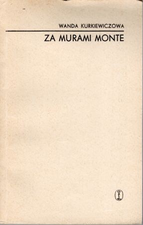 Kurkiewiczowa Wanda - Za murami Monte. Wspomnienia z więzienia kobiecego Montelupich-Helclów 1941-1942.jpg