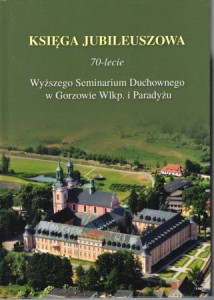 Księga jubileuszowa. 70-lecie Wyższego Seminarium Duchownego w Gorzowie Wlkp. i Paradyżu.