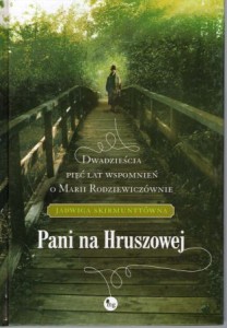 Skirmunttówna Jadwiga - Pani na Hruszowej. Dwadzieścia lat wspomnień o Marii Rodziewiczównie.