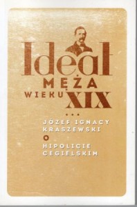 Kraszewski Józef Ignacy - Ideał męża wieku XIX. O Hipolicie Cegielskim.