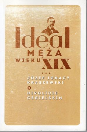 Kraszewski Józef Ignacy - Ideał męża wieku XIX. O Hipolicie Cegielskim.jpg