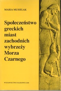 Musielak Maria - Społeczeństwo greckich miast zachodnich wybrzeży Morza Czarnego.