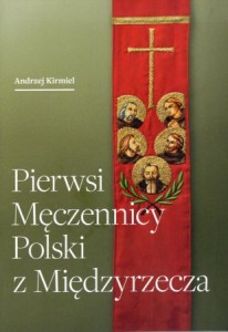Kirmiel Andrzej - Pierwsi męczennicy Polski z Międzyrzecza.