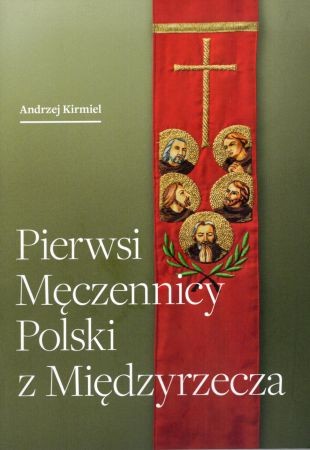 Kirmiel Andrzej - Pierwsin męczennicy Polski z Międzyrzecza.jpg