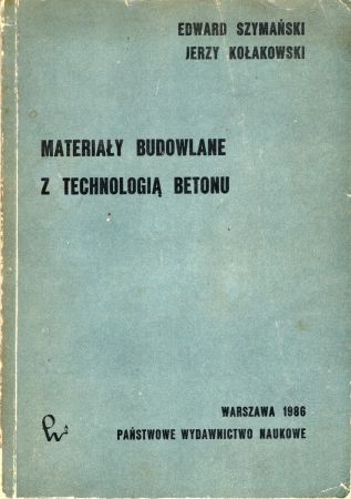 Szymański Edward, Kołakowski Jerzy - Materiały budowlane z technologią betonu.jpg