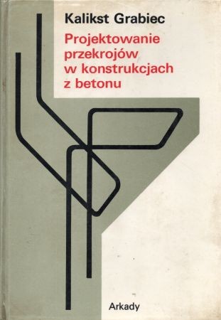 Grabiec Kalikst - Projektowanie przekrojów w konstrukcjach z betonu.jpg