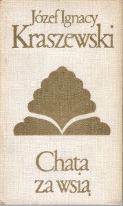 Kraszewski Józef Ignacy - Chata za wsią. /Biblioteka Klasyki Polskiej i Obcej/.