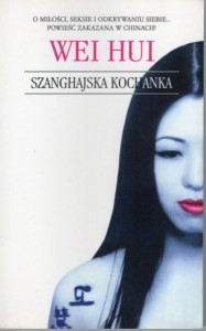 Wei Hui - Szanghajska kochanka. Z angielskiego przełożyła Hanna Szajowska.