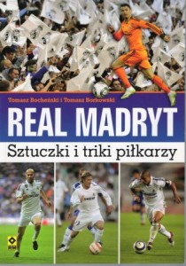 Bocheński Tomasz, Borkowski Tomasz - Real Madryt. Sztuczki i triki piłkarzy.