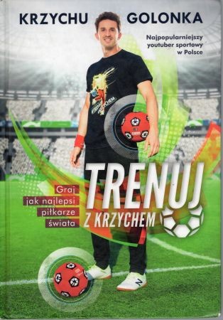 Golonka Krzychu - Trenuj z Krzychem. Graj jak najlepsi piłkarze świata.jpg