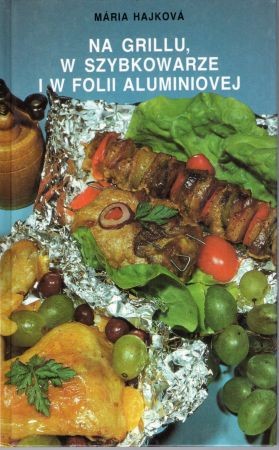 Hajkova Maria - Na grillu, w szybkowarze i w folii aluminiowej. Przepisy kulinarne.jpg