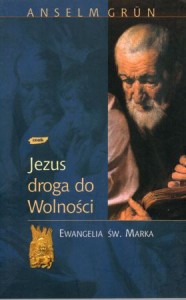 Grun Anselm - Jezus droga do wolności. Ewangelia św. Marka.