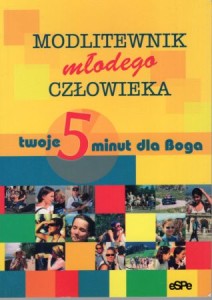 Modlitewnik młodego człowieka. Twoje 5 minut dla Boga.