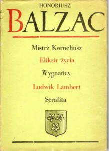 Balzac Honoriusz - Mistrz Korneliusz. Eliksir życia. Wygnańcy. Ludwik Lambert. Serafita. /Komedia ludzka XXIV/.