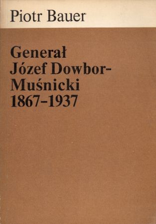 Bauer Piotr - Generał Józef Dowbor-Muśnicki 1867-1937.jpg