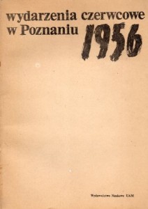 Wydarzenia czerwcowe w Poznaniu 1956. Materiały z konferencji zorganizowanej przez Instytut Historii UAM w dniu 4 V 1981 roku. Pod redakcją Edmunda Makowskiego.