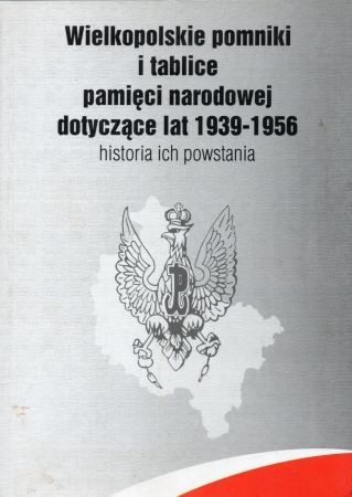 Pyrzyński Ryszard - Wielkopolskie pomniki i tablice pamięci narodowej dotyczące lat 1939-1956. Historia ich powstania.jpg