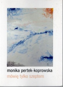 Pertek-Koprowska Monika - Mówię tylko szeptem.