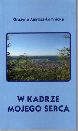Amrosz-Łomnicka Grażyna - W kadrze mojego serca.jpg