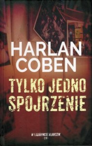Coben Harlan - Tylko jedno spojrzenie. Przełożył Zbigniew A. Królicki.