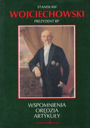 Wojciechowski Stanisław Prezydent RP - Wspomnienia, orędzia, artykuły.jpg