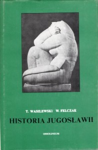 Felczak Wacław, Wasilewski Tadeusz - Historia Jugosławii. 