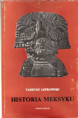 Łepkowski Tadeusz - Historia Meksyku.jpg