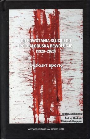 Od powstania słuckiego po białoruską rewolucję (1920-2020). Dyskurs oporu.jpg