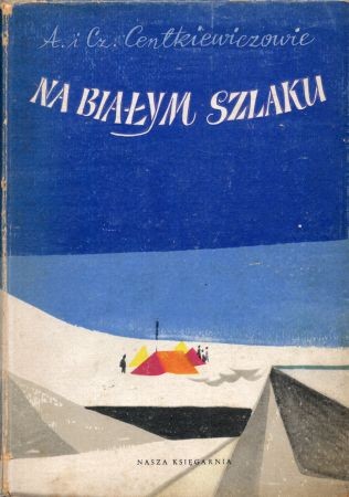 Centkiewiczowie Alina i Czesław - Na białym szlaku. Ilustrował Roman Owidzki.jpg