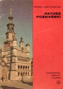 Jakimowicz Teresa - Ratusz Poznański. /Zwiedzamy zabytki i muzea/.