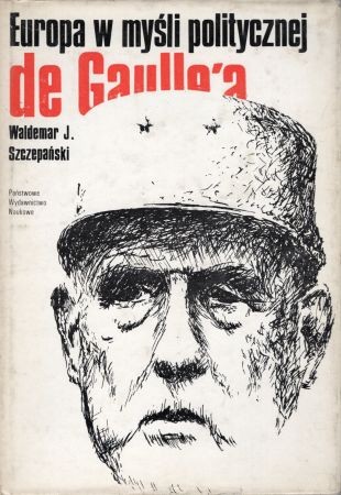 Szczepański Waldemar J. - Europa w myśli politycznej de Gaulle'a. Próba analizy systemowej.jpg