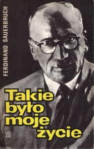 Sauerbruch Ferdinand - Takie było moje życie. Słowo wstępne Wiktor Bross.