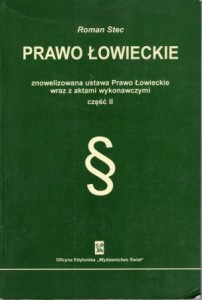 Stec Roman - Prawo łowieckie.Znowelizowana ustawa Prawo Łowieckie wraz z aktami wykonawczymi. Część II.