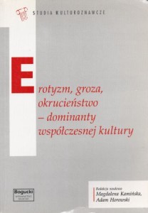 Kamińska Magdalena, Horowski Adam /red./ - Erotyzm, groza, okrucieństwo - dominanty współczesnej kultury.