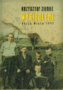Ziemiec Krzysztof - Wysiedleni. Akcja Wisła 1947.