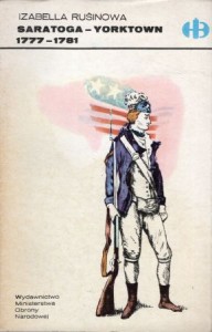 Rusinowa Izabella - Saratoga - Yorktown 1777-1781. Z dziejów wojny amerykańsko-angielskiej. /Historyczne Bitwy/.