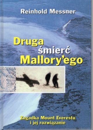 Messner Reinhold - Druga śmierć Mallory'ego. Zagadka Mount Everestu i jej rozwiązanie.jpg