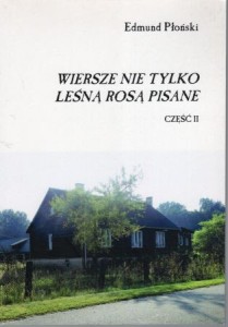 Płoński Edmind - Wiersze nie tylko leśną rosą pisane. Część II.