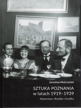 Mulczyński Jarosław - Sztuka Poznania w latach 1919-1939. Malarstwo. Rzeźba. Grafika.jpg