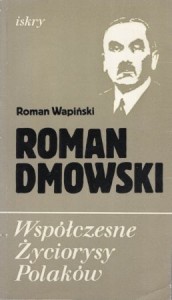  Wapiński Roman - Roman Dmowski. /Współczesne Życiorysy Polaków/.