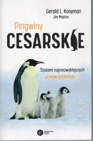 Kooyman Gerald L., Mastro Jim - Pingwiny cesarskie. Śladami naniezwyklejszych ptaków Antarktyki.jpg