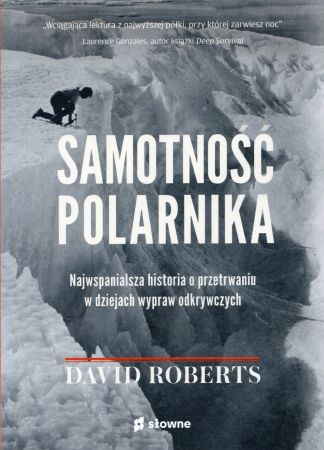 Roberts David - Samotność polarnika. Najwspanialsza historia o przetrwaniu w dziejach wypraw odkrywczych.jpg
