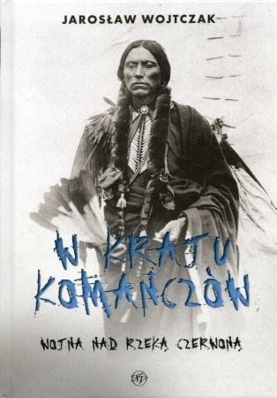 Wojtczak Jarosław - W kraju Komanczów. Wojna nad Rzeką Czerwoną.jpg